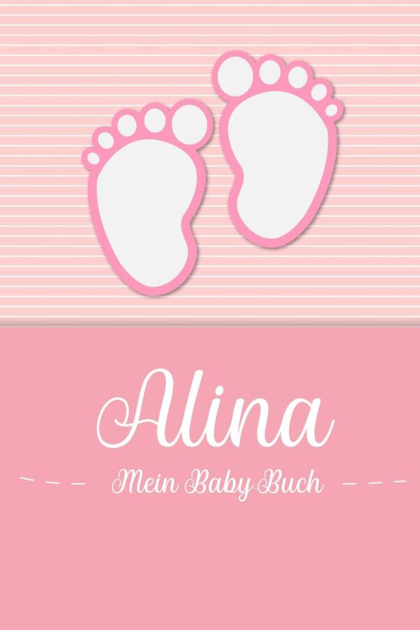 Alina - My Baby Book : livre de bébé personnalisé pour Alina, comme cadeau, journal intime et album, pour texte, images, dessins, photos, ...