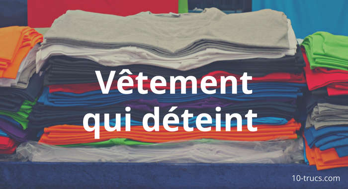 Comment empêcher les vêtements de se décolorer ?