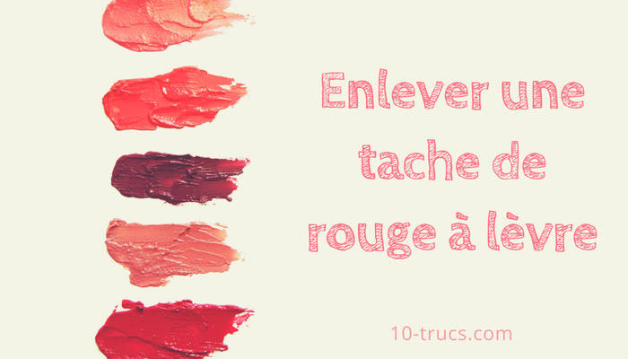 Comment enlever les taches de rouge à lèvres ?