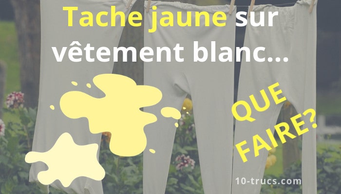 Enlever les taches jaunes des vêtements blancs