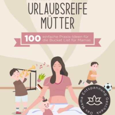 Entraînement à la survie pour les mamans en vacances - 100 idées pratiques faciles pour la liste de seau de maman.  Sortez du piège de la charge mentale et du... Le cadeau détente maman !