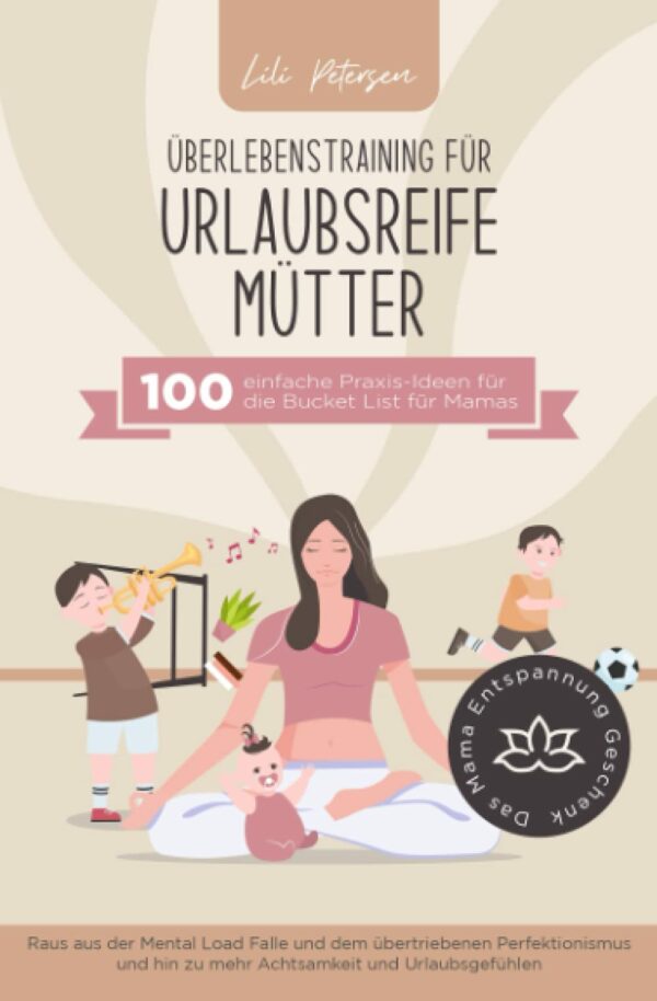 Entraînement à la survie pour les mamans en vacances - 100 idées pratiques faciles pour la liste de seau de maman.  Sortez du piège de la charge mentale et du... Le cadeau détente maman !