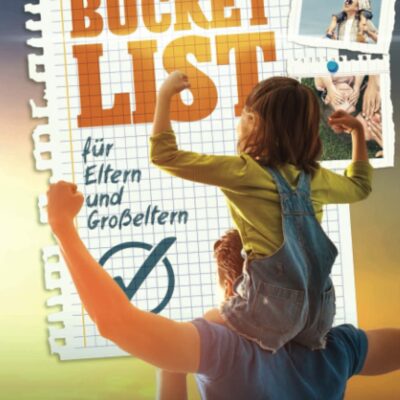 La bucket list inoubliable pour parents ou grands-parents : 222 choses extraordinaires que vous devriez vivre avec votre enfant/petit-enfant