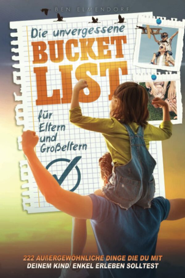 La bucket list inoubliable pour parents ou grands-parents : 222 choses extraordinaires que vous devriez vivre avec votre enfant/petit-enfant