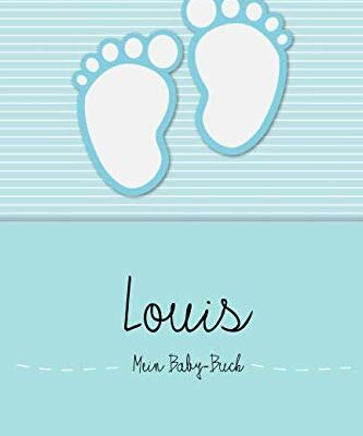 Louis - My Baby Book : Livre de bébé personnel pour Louis, sous forme de journal, pour du texte, des images, des dessins, des photos, ...