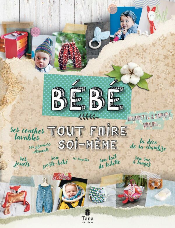 DIY Baby - Zéro Déchet et DIY Naturel 0-3 Ans : Meubles DIY pour la chambre, décoration, couture de petits vêtements, fabrication de jouets, cosmétiques naturels