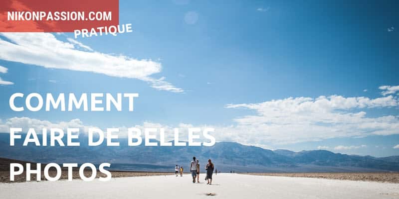 Comment faire de belles photos : 6 conseils pratiques