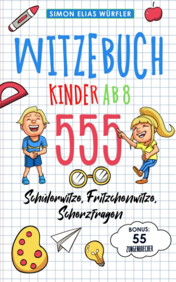 Livre de blagues enfants à partir de 8 ans : Le livre pour enfants par excellence !  La collection de blagues avec les 555 blagues les plus drôles de Fritzchen, des questions de blagues, des blagues pour enfants et des blagues d'école, y compris bonus : 55 virelangues