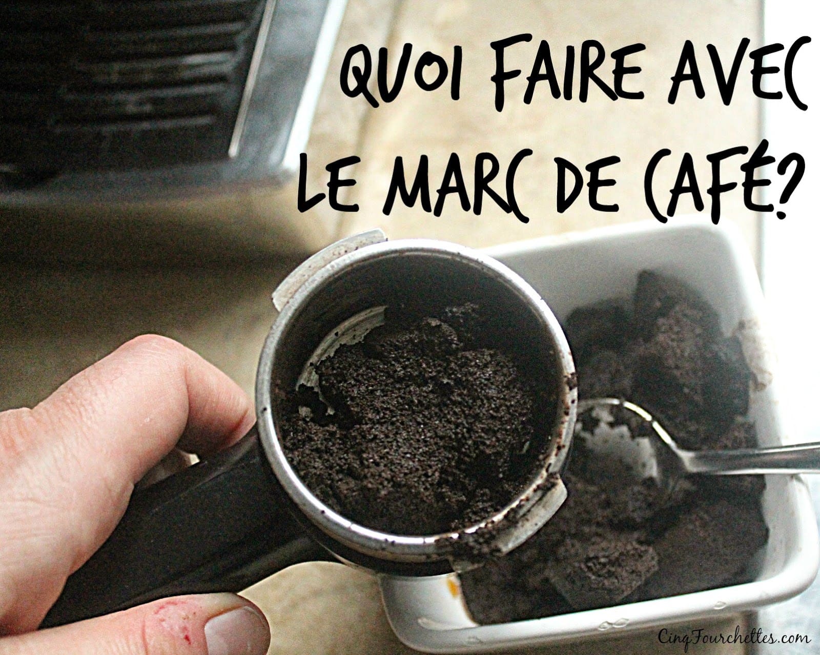 Que faire du marc de café ? Voici 9 conseils pour le réutiliser ! » Cinq fourchettes