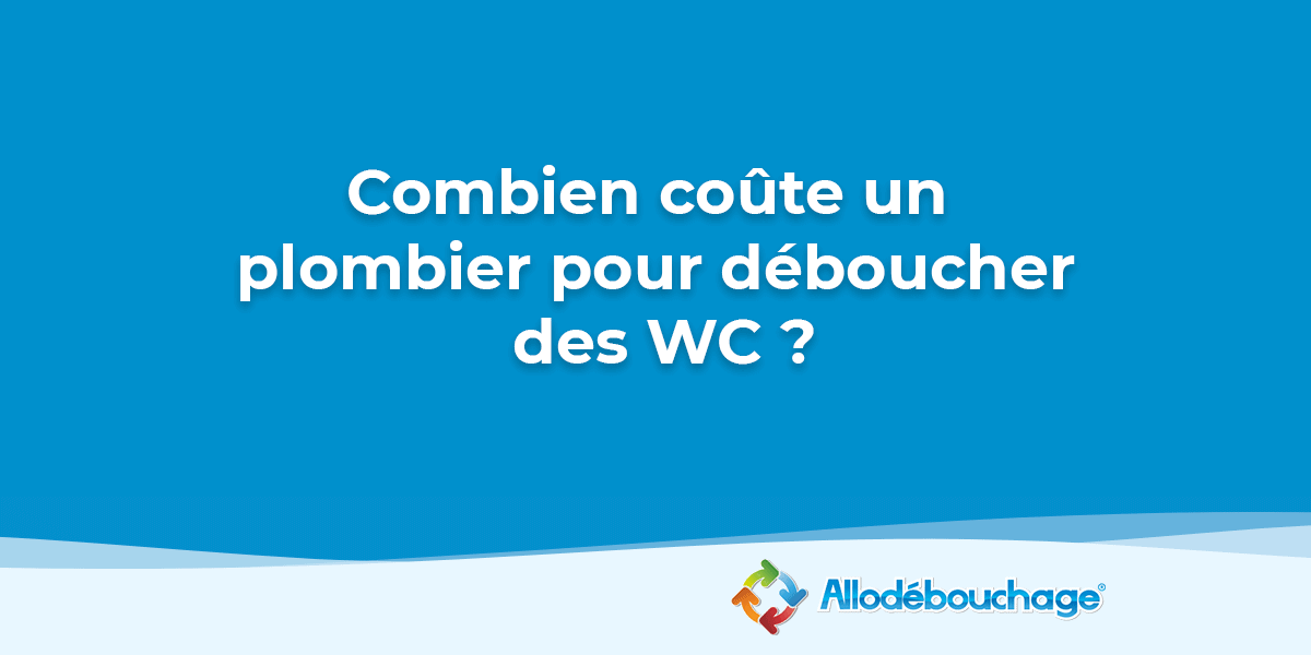 Vous souhaitez connaître le prix du débouchage WC ?